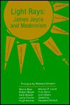 Light Rays: James Joyce and Modernism - Morris Beja, Richard Ellmann, Robert Boyle, Hugh Kenner, Fritz Senn, Zack Bowen, Morton P. Levitt, Leslie Fielder, Heyward Ehrlich