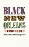 Black New Orleans, 1860-1880 - John W. Blassingame