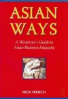 Asian Ways: A Westerner's Guide to Asian Business Etiquette - Nick Freeth