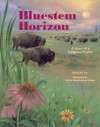 Bluestem Horizon: A Story Of A Tallgrass Prairie - Evelyn Lee