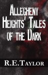 Allegheny Heights' Tales of the Dark - R.E. Taylor