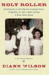 Holy Roller: Growing Up in the Church of Knock Down, Drag Out; or How I quit Loving a Blue-Eyed Jesus - Diane Wilson