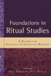 Foundations in Ritual Studies: A Reader for Students of Christian Worship - Paul Bradshaw