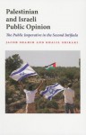 Palestinian and Israeli Public Opinion: The Public Imperative in the Second Intifada (Indiana Series in Middle East Studies) - Jacob Shamir, Khalil Shikaki