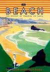 The Beach: The History of Paradise on Earth - Lena Lecek, Gideon Bosker, Nadia May
