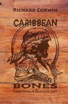Caribbean Bones: Tales from a Paradise Lost - Richard Corwin
