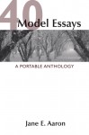 40 Model Essays: A Portable Anthology - Jane E. Aaron, Barbara Lazear Ascher, Perry Klass, E.B. White