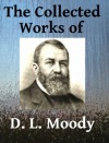 The Collected Works of DL Moody - Ten books in one - R.A. Torrey, D.L. Moody