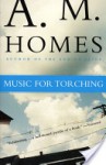 Music for Torching - A.M. Homes
