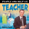 People Who Help Us: Teacher - Rebecca Hunter.