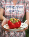 Screen Doors and Sweet Tea: Recipes and Tales from a Southern Cook - Martha Hall Foose