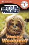 DK Readers: Star Wars: What Is A Wookiee? - Laura Buller