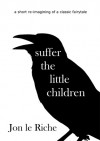 Suffer The Little Children - Jon Le Riche, Leyland Perree