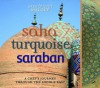 Saha, Turquoise, Saraban: A Chef's Journey Through the Middle East - Greg Malouf, Lucy Malouf