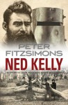 Ned Kelly: The Story of Australia's Most Notorious Legend - Peter FitzSimons