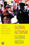 Global Activism, Global Media - Wilma De Jong, Martin Shaw, Neil Stammers
