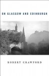 On Glasgow and Edinburgh - Robert Crawford