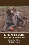 Life With Judy: Living With An Epileptic Dog - Cynthia Hiller, Brian W. Jones
