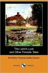 The Laird's Luck and Other Fireside Tales (Dodo Press) - Arthur Quiller-Couch