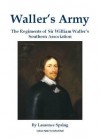 Waller's Army: The Regiments of Sir William Waller's Southern Association - Laurence Spring