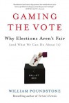Gaming the Vote: Why Elections Aren't Fair (and What We Can Do About It) - William Poundstone