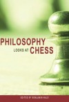 Philosophy Looks at Chess - Benjamin Hale