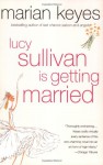 Lucy Sullivan Is Getting Married - Marian Keyes