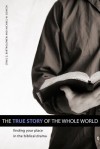 The True Story of the Whole World: Finding Your Place in the Biblical Drama - Michael W. Goheen, Craig G. Bartholomew