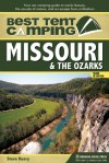 Best Tent Camping: Missouri and the Ozarks: Your Car-Camping Guide to Scenic Beauty, the Sounds of Nature, and an Escape from Civilization - Steve Henry