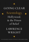 Going Clear: Scientology, Hollywood, and the Prison of Belief - Lawrence Wright