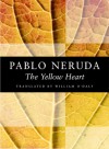 The Yellow Heart - Pablo Neruda, William O'Daly