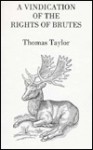 Vindication of the Rights of Brutes - Thomas Taylor