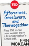 Aftercrimes, Geoslavery and Thermogeddon: Thought-Provoking Words from a Lexicographer's Notebook - Erin McKean