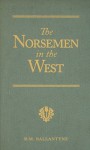 The Norsemen in the West, Or, America Before Columbus (Vision Forum's R.M. Ballantyne) - R.M. Ballantyne