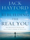 Rebuilding the Real You: The Definitive Guide to the Holy Spirit's Work in Your Life - Jack Hayford