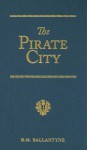 The Pirate City: An Algerine Tale - R.M. Ballantyne