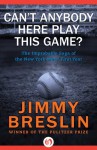 Can't Anybody Here Play This Game?: The Improbable Saga of the New York Mets' First Year - Jimmy Breslin