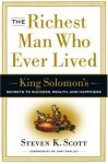 The Richest Man Who Ever Lived: King Solomon's Secrets to Success, Wealth, and Happiness - Steven K. Scott