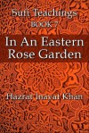 In An Eastern Rose Garden (The Sufi Teachings of Hazrat Inayat Khan) - Hazrat Inayat Khan, John Fabian