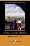 The Bravo of Venice: A Romance (Dodo Press) - Matthew Gregory Lewis, Henry Morley