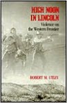High Noon in Lincoln: Violence on the Western Frontier - Robert M. Utley