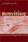 Rewriting: How to Do Things with Texts - Joseph Harris