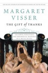The Gift of Thanks: The Roots, Persistence, and Paradoxical Meanings of a Social Ritual - Margaret Visser