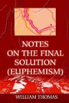 Notes on the Final Solution (Euphemism) - William Thomas