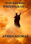 The Sacred Writings of Athenagoras: Extended Annotated Edition - Athenagoras of Athens