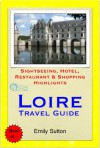 Loire Valley, France Travel Guide - Sightseeing, Hotel, Restaurant & Shopping Highlights (Illustrated) - Emily Sutton