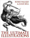 Boris Vallejo and Julie Bell: The Ultimate Illustrations - Boris Vallejo, Julie Bell, Boris Vallejo