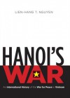 Hanoi's War: An International History of the War for Peace in Vietnam - Lien-Hang T Nguyen, Paul Meier, Hillary Huber