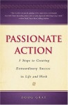 Passionate Action: 5 Steps to Creating Extraordinary Success in Life and Work - Doug Gray