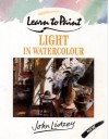 Learn To Paint Light In Watercolour (Collins Learn To Paint) - John Lidzey